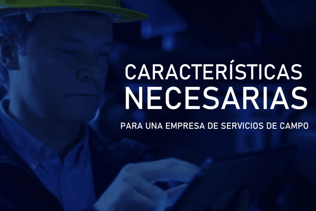 Características necesarias para una empresa de servicios de campo