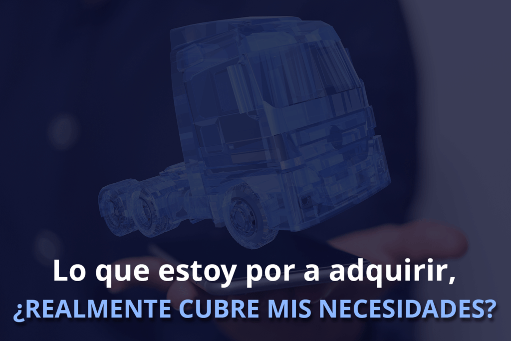 Lo que estoy por adquirir, ¿Realmente cubre mis necesidades?
