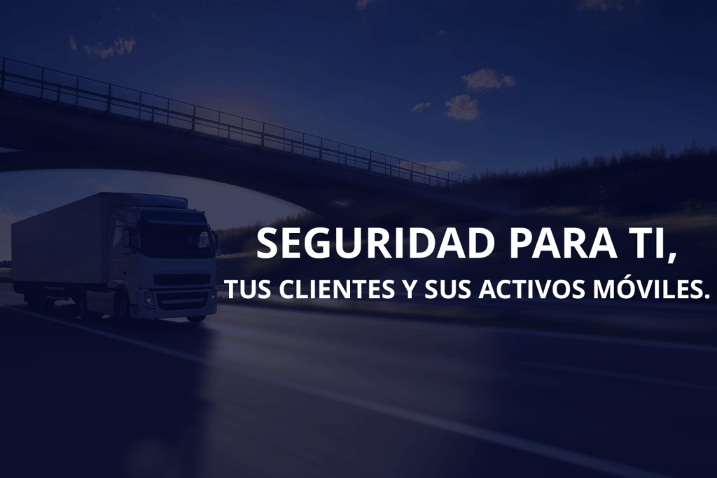 <strong>SEGURIDAD PARA TI, TUS CLIENTES Y SUS ACTIVOS MÓVILES.</strong>